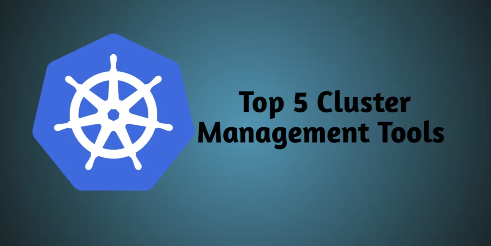 5 Cluster Management Tools for Kubernetes that You Should be Aware of